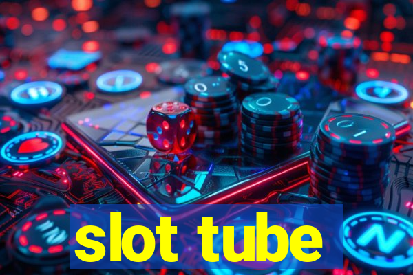 slot tube