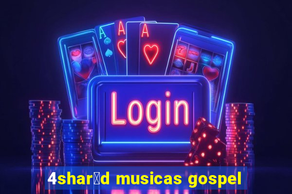 4shar茅d musicas gospel