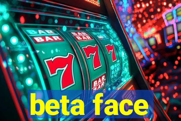 beta face