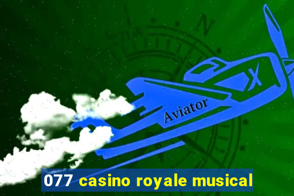 077 casino royale musical