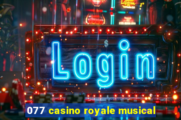 077 casino royale musical