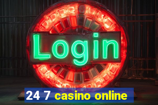 24 7 casino online