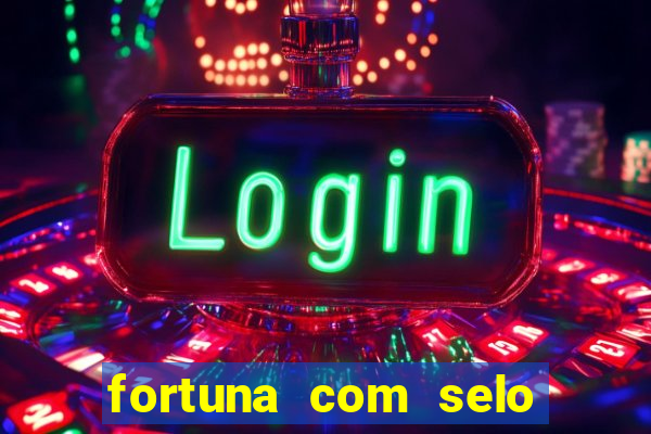 fortuna com selo do inmetro