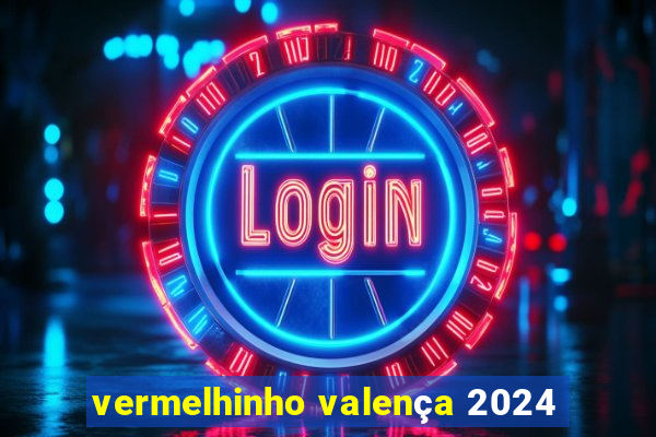 vermelhinho valença 2024