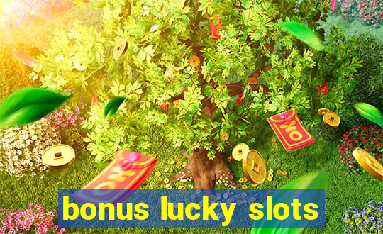 bonus lucky slots