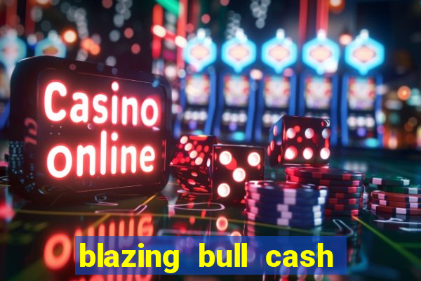 blazing bull cash quest slot