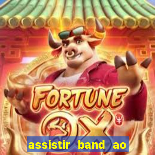 assistir band ao vivo gratis