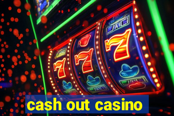 cash out casino