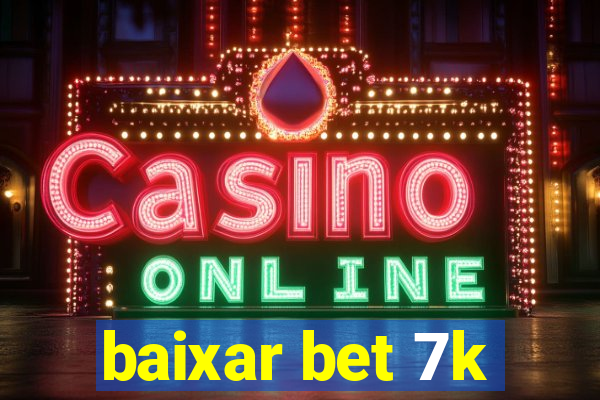 baixar bet 7k