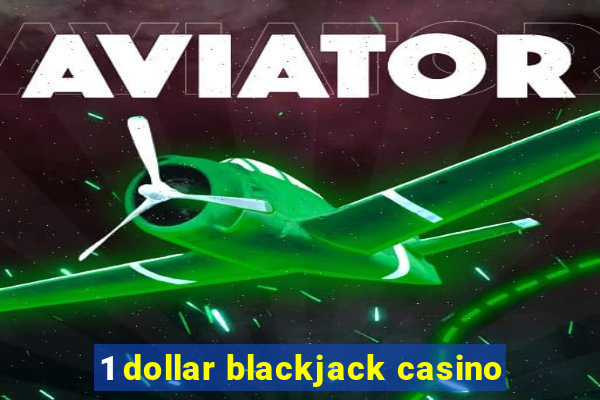 1 dollar blackjack casino