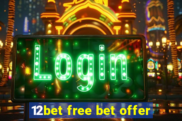 12bet free bet offer