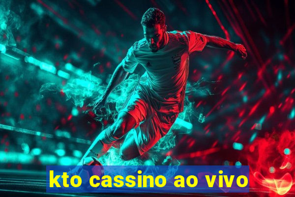 kto cassino ao vivo