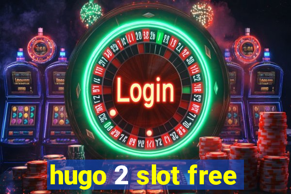 hugo 2 slot free