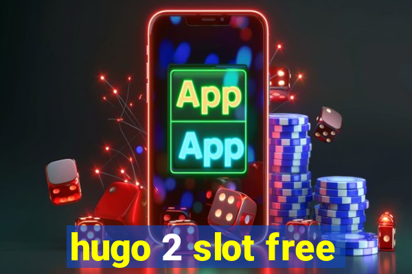 hugo 2 slot free