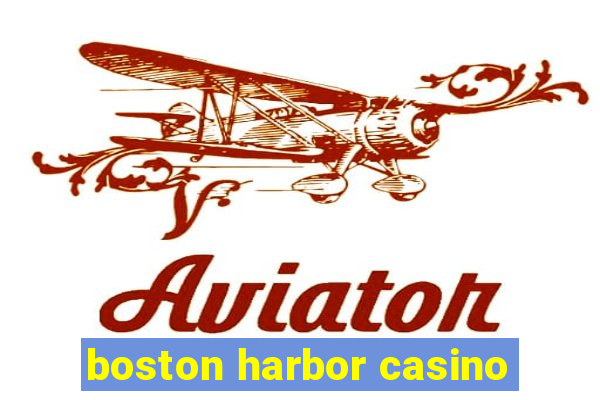 boston harbor casino