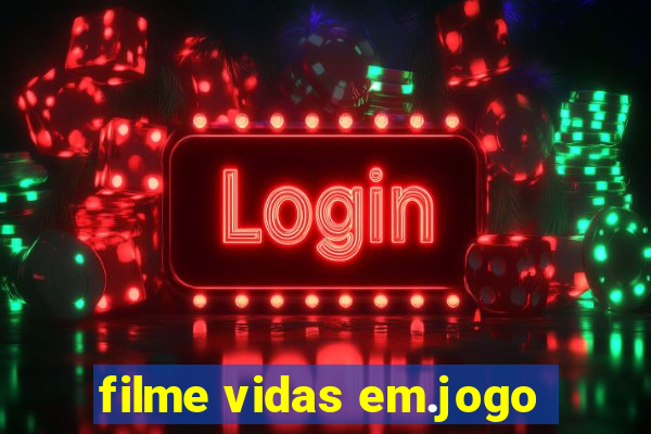 filme vidas em.jogo