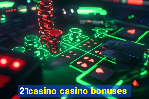 21casino casino bonuses