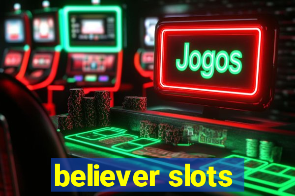 believer slots