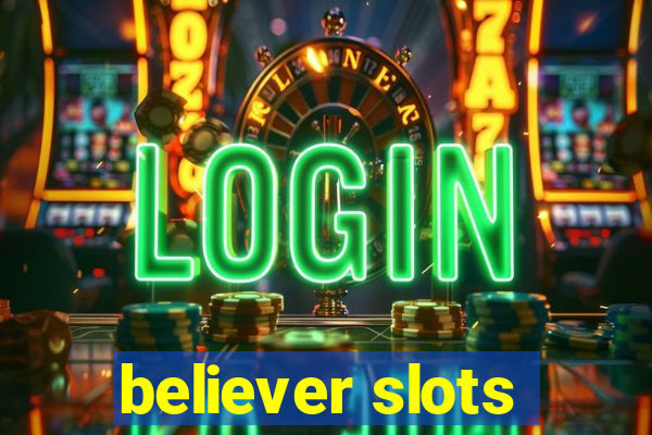 believer slots