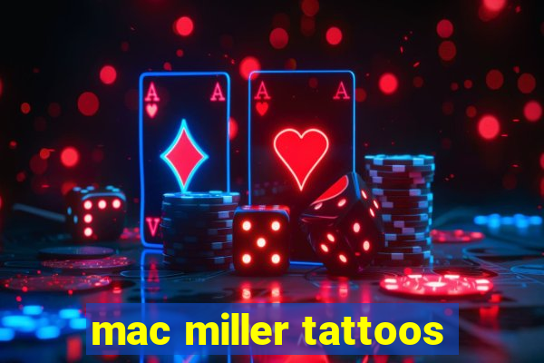 mac miller tattoos