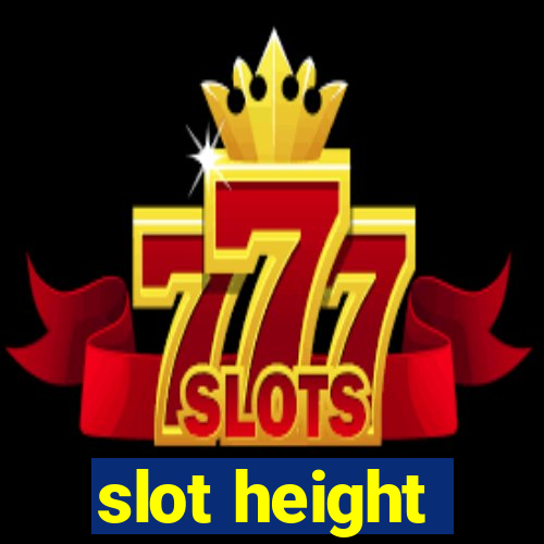 slot height