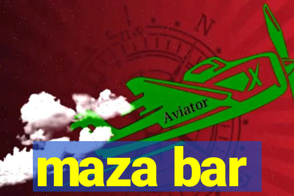 maza bar