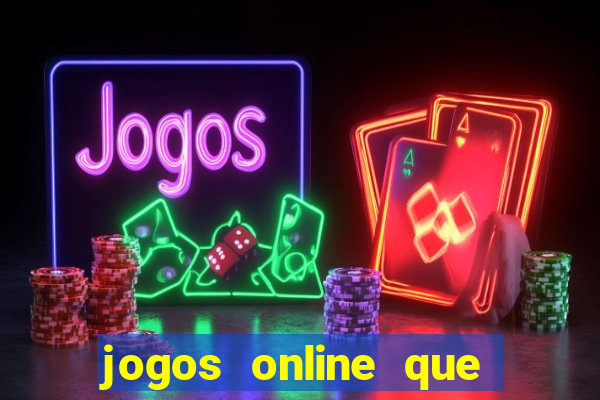 jogos online que dá dinheiro de verdade