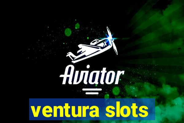 ventura slots