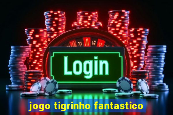 jogo tigrinho fantastico