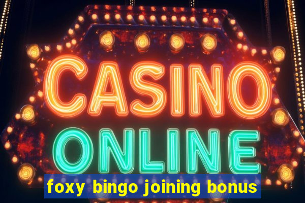 foxy bingo joining bonus