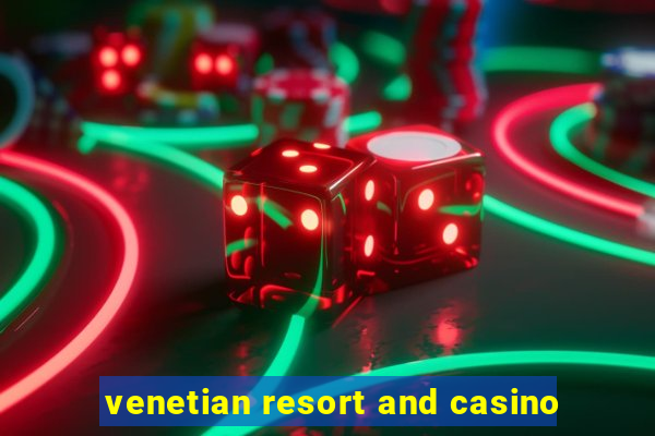 venetian resort and casino