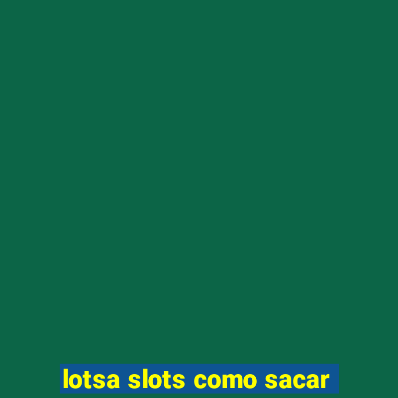 lotsa slots como sacar