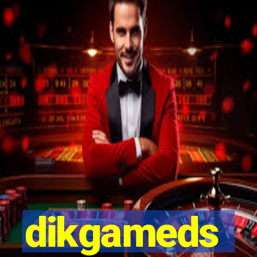 dikgameds