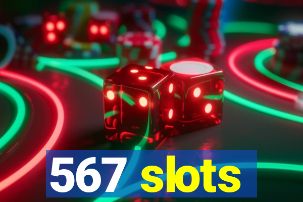 567 slots