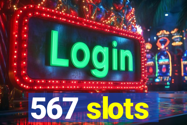 567 slots