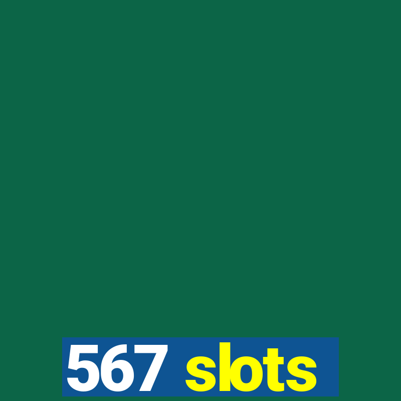 567 slots