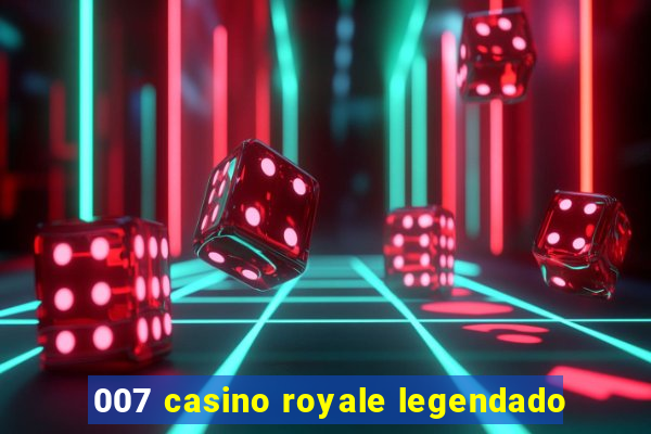 007 casino royale legendado