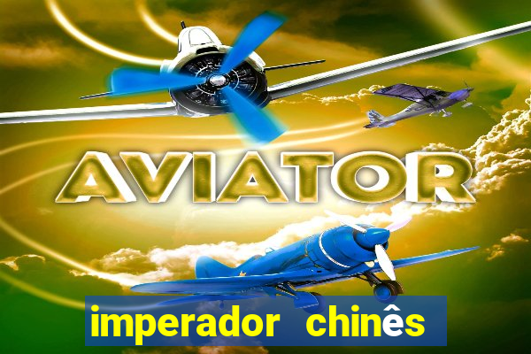 imperador chinês mais famoso