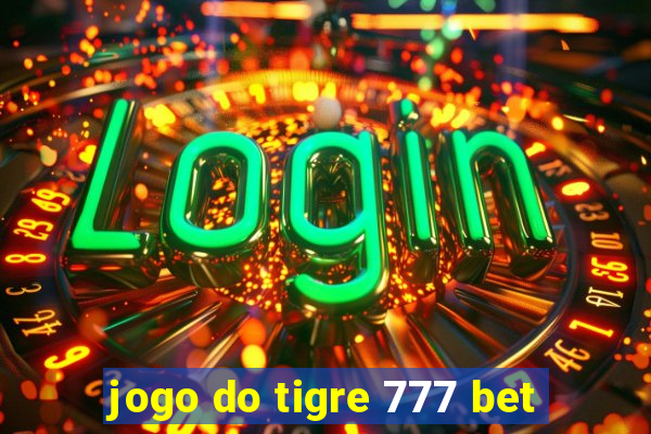 jogo do tigre 777 bet