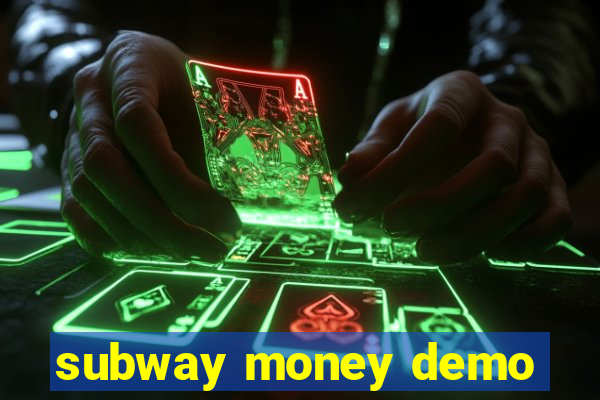 subway money demo