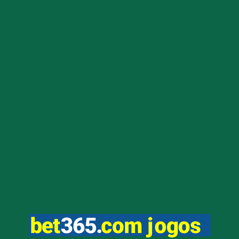 bet365.com jogos