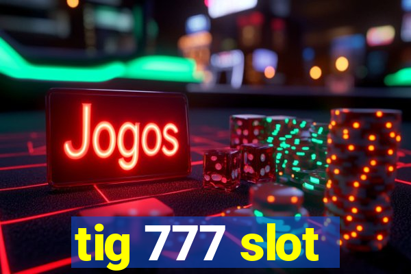 tig 777 slot