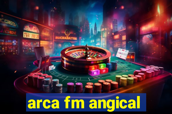 arca fm angical