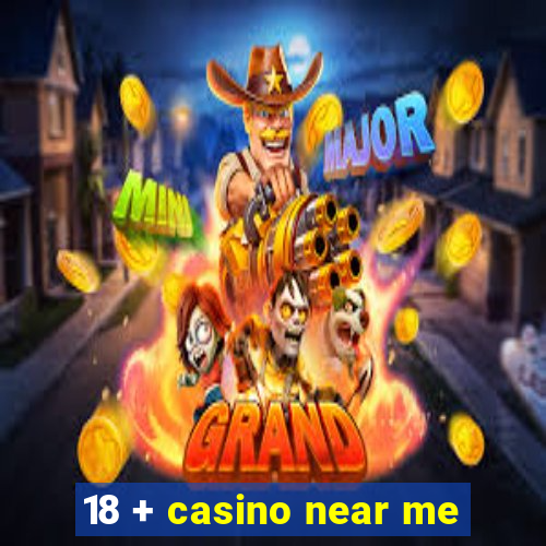 18 + casino near me