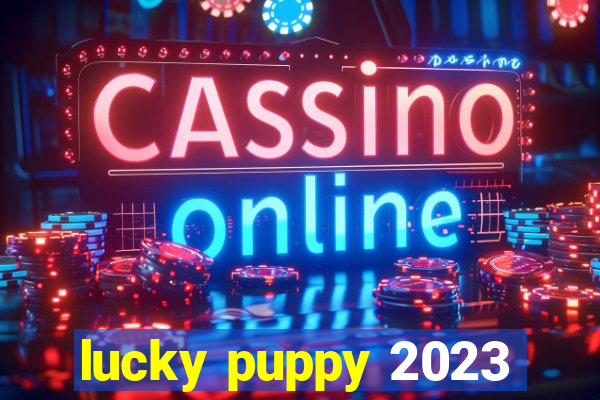 lucky puppy 2023