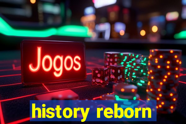 history reborn