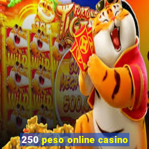 250 peso online casino