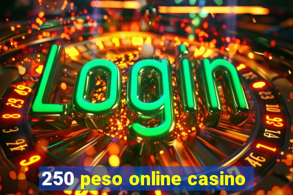 250 peso online casino