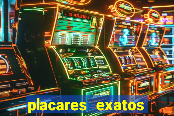 placares exatos para hoje