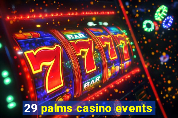 29 palms casino events